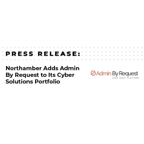 Northamber announces partnership with Admin By Request to expand its cyber solutions portfolio with Privileged Access Management technology