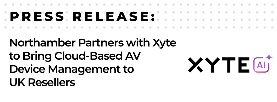 Northamber Partners with Xyte to Bring Cloud-Based AV Device Management to UK Resellers