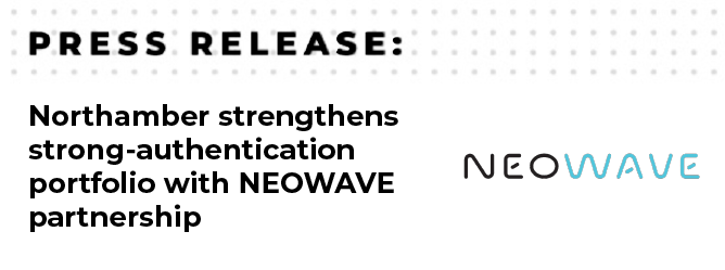 Northamber strengthens strong-authentication portfolio with NEOWAVE partnership