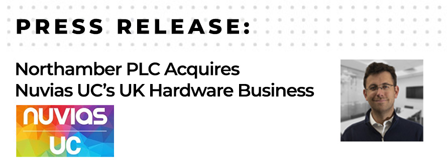 Northamber acquires Nuvias UCâ€™s hardware business, NUC Distribution Ltd