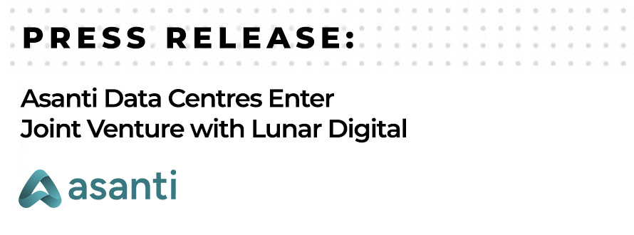 Asanti Data Centres Enter Joint Venture with Lunar Digital